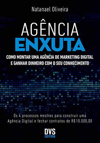 Agência Enxuta: Como montar uma agência de marketing digital e ganhar dinheiro com o seu conhecimento (Portuguese Edition)