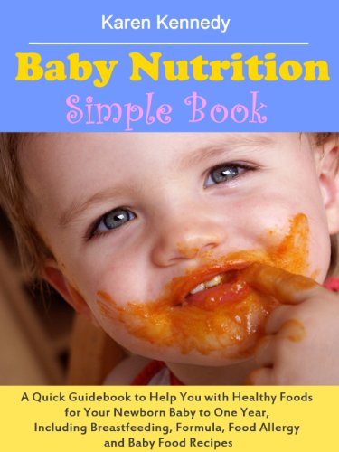 Baby Nutrition Simple Book: A Quick Guidebook to Help You with Healthy Foods for Your Newborn Baby to One Year, Including Breastfeeding, Formula, Food Allergy and Baby Food Recipes (English Edition)