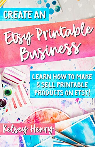 Create an Etsy Printable Business: Learn How to Make & Sell Printable Products on Etsy! (English Edition)