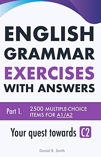English Grammar Exercises with answers Part 1: Your quest towards C2: Volume 1