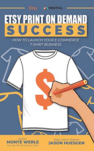 ETSY PRINT ON DEMAND SUCCESS HOW TO LAUNCH YOUR E-COMMERCE T-SHIRT BUSINESS: 1 (VIP)