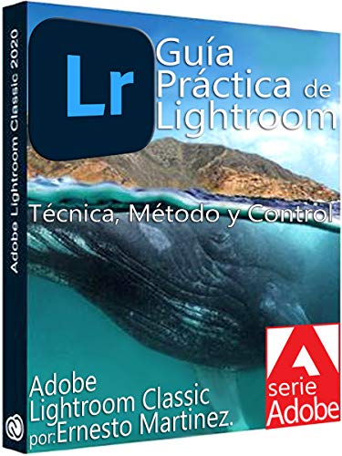 Guía Práctica de Lightroom.: Técnica, Método y Control.