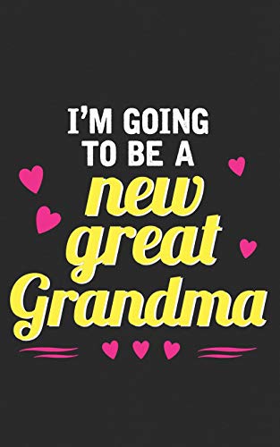 I Am Going To Be A New Great Grandma: Pregnancy & Baby Announcing Gift - If You're a Happy Expecting Baby Mother this is the Perfect Surprise! Funny Journal Notebook & Planner Gift!