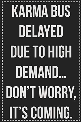 Karma Bus Delayed Due to High Demand…Don't Worry, It's Coming.: College Ruled Notebook | Novelty Lined Journal | Gift Card Alternative | Perfect Keepsake For Passive Aggressive People