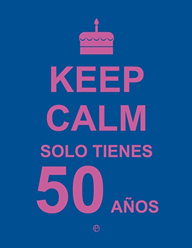 Keep Calm… Solo Tienes 50 Años (Fuera de colección)