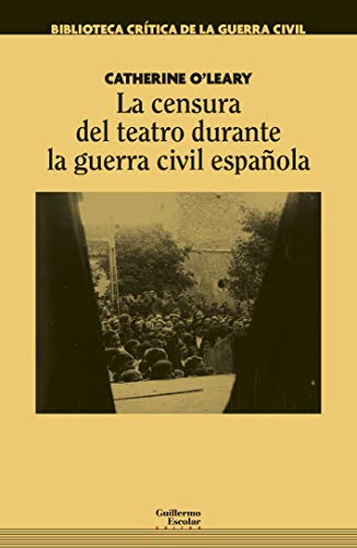 La censura del teatro durante la guerra civil española (Biblioteca crítica de la guerra civil)