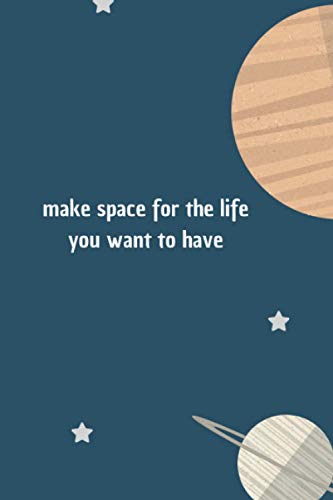 make espace for the life you want to have: make espace for the life you want to have Lined Notebook/Journal/Diary Gifts,120 blank pages,6×9Inches,Matte FInish Cover