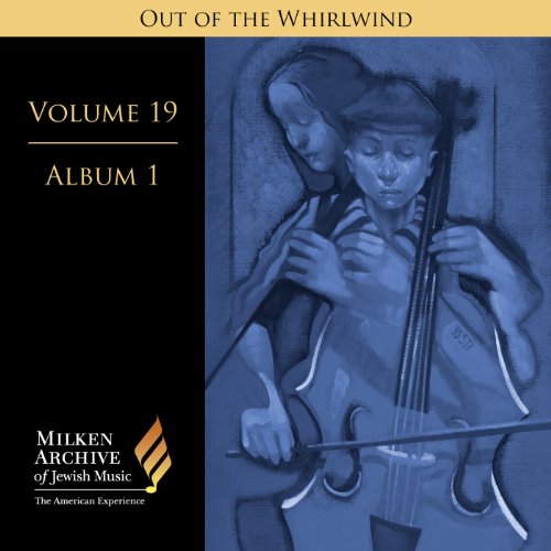 Milken Archive Digital Volume 19, Album 1 - Out of the Whirlwind: Musical Refections of the Holocaust