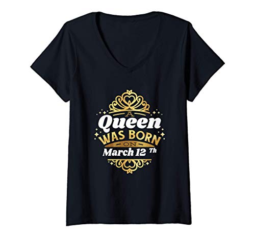 Mujer Una reina nació el 12 de marzo. El 12 de marzo cumplió 12 añ Camiseta Cuello V