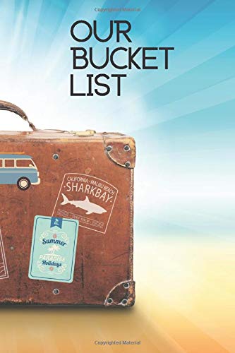 Our Bucket List: Buket List Journal For Couples In Love Travelling The World Together, Journaling, Planning, Write Down Your Dreams Make them Happen Notebook Log