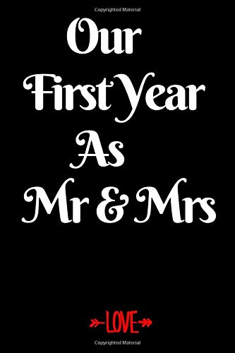 Our First Year As Mr & Mrs: Perfect Valentines Day Gift for Romantic Couples or Anniversary Gift For Married , Lovers, Wife , Husband, Girlfriend, ... Journal Gift, 6X9 , Soft Cover, Matte Finish