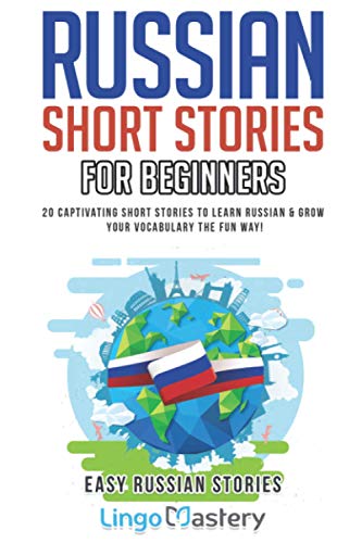 Russian Short Stories For Beginners: 20 Captivating Short Stories to Learn Russian & Grow Your Vocabulary the Fun Way!: 1 (Easy Russian Stories)