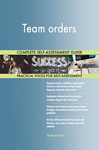 Team orders All-Inclusive Self-Assessment - More than 690 Success Criteria, Instant Visual Insights, Comprehensive Spreadsheet Dashboard, Auto-Prioritized for Quick Results