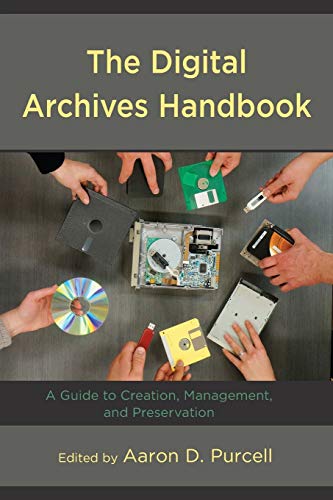 The Digital Archives Handbook: A Guide to Creation, Management, and Preservation