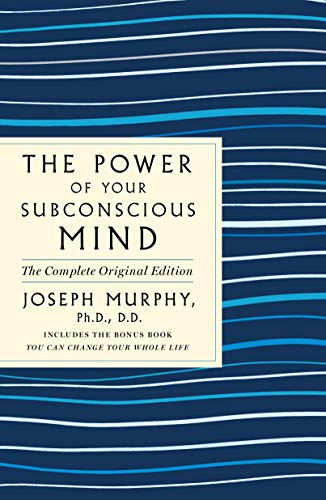 The Power of Your Subconscious Mind: The Complete Original Edition: Also Includes the Bonus Book "you Can Change Your Whole Life" (Good, Practical Simple Guides to Life)