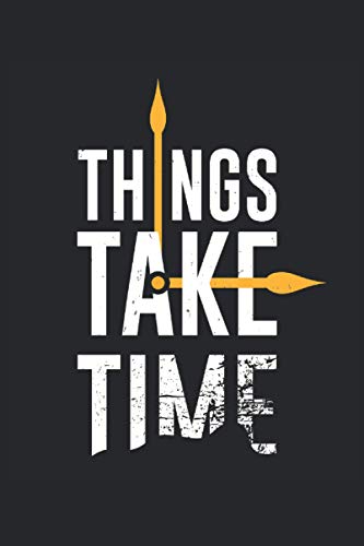 Things Take Time: Cosas que necesitan tiempo inspiración motivación regalos cuaderno forrado (formato A5, 15, 24 x 22, 86 cm, 120 páginas)