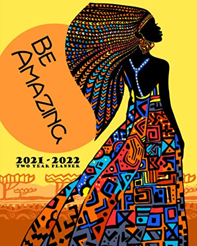 Be Amazing: 2021 - 2022 Two Year Planner: Beautiful African Goddess | Daily Weekly Monthly Calendar Organizer | Inspirational Quotes | Agenda / ... Goddess Female Empowerment and Gratitude)