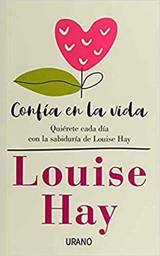 Confía en la vida: Quiérete cada día con las afirmaciones personales de Louise Hay (Crecimiento personal)