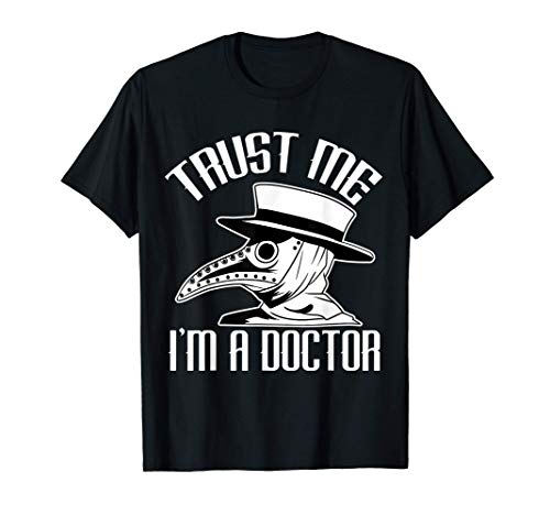 Confía en mí, soy un doctor. Soy un doctor de la peste Camiseta