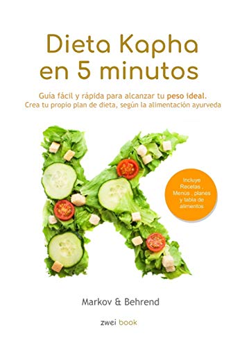 Dieta Kapha en 5 Minutos - Guía fácil y rápida para alcanzar tu peso ideal: Crea tu propio plan de dieta, según la alimentación Ayurveda: 3 (Dieta en 5 Minutos)