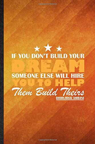 If You Don'T Build Your Dream Someone Else Will Hire You To Help Them Build Theirs Dhirubhai Ambani: Funny Lined Investor Entrepreneur Journal ... Gag Gift, Stylish Graphic 110 Pages