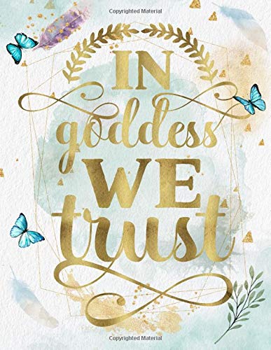 In Goddess We Trust: Daily Life Uplifting, Funny, Love Quotes Writing Journal/Notebook for Co-worker, Friends, Kids, Adults, Family, Men & Women. Simply Inspiring & Motivational Gifts.