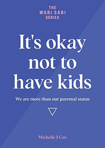 It's okay not to have kids: We are more than our parental status (The Wabi Sabi)