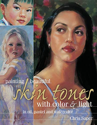 Painting Beautiful Skin Tones with Color & Light: Oil, Pastel and Watercolor