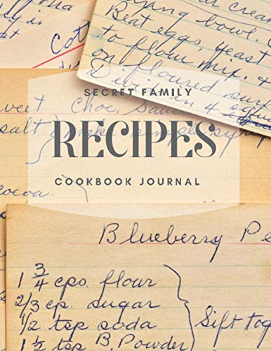 Secret Family Recipes: Cookbook Journal: A place to keep all your family secrets. (Secret Family Recipes: Cookbook Journals)