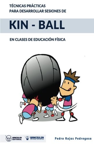 Técnicas prácticas para desarrollar sesiones de Kin-Ball: En clases de Educación Física