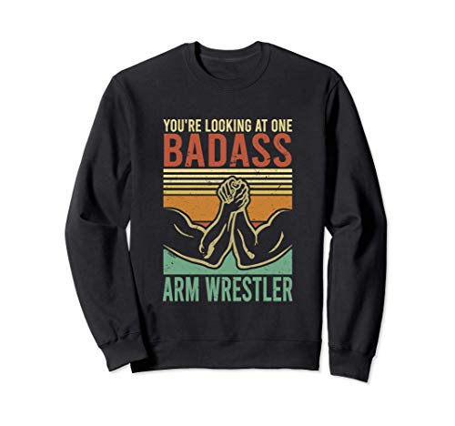 You're Looking At One Badass Arm Wrestler | Armwrestling Sudadera