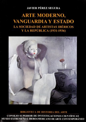 Arte moderno, vanguardia y estado: La Sociedad de Artistas Ibéricos y la República (1931-1936) (Biblioteca de Historia del Arte)
