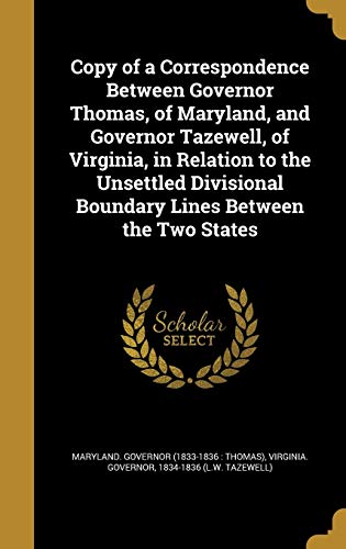 Copy of a Correspondence Between Governor Thomas, of Maryland, and Governor Tazewell, of Virginia, in Relation to the Unsettled Divisional Boundary Lines Between the Two States