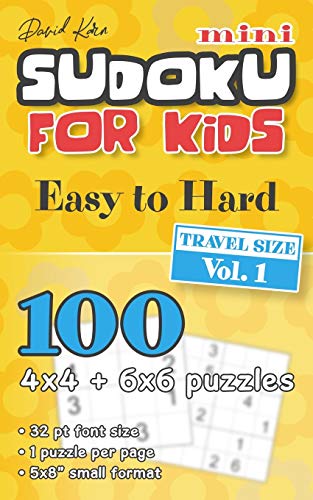 David Karn Mini Sudoku for Kids – Easy to Hard, Travel Size Vol 1: 100 4x4 + 6x6 puzzles, 32 pt font size, 1 puzzle per page, 5x8" small format