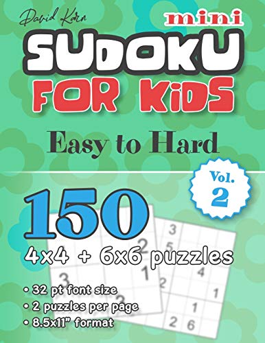 David Karn Mini Sudoku for Kids – Easy to Hard Vol 2: 150 4x4 + 6x6 puzzles, 32 pt font size, 2 puzzles per page, 8.5x11" format