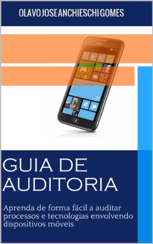 Guia de Auditoria para dispositivos móveis: Aprenda de forma fácil a auditar dispositivos móveis (Portuguese Edition)