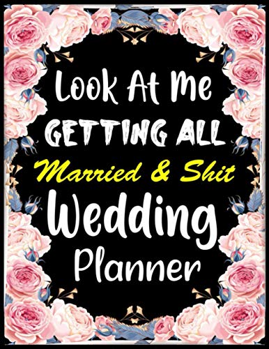 Look At Me Getting All Married & Shit Wedding Planner: Wedding Planner Gift and Organizer Wild Leaves Cover Design 8.5 x 11 Inches 170 Pages