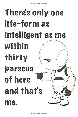 Marvin Paranoid Android Depressed Robot Hitchhiker’s Guide Intelligence Quote Notebook: (110 Pages, Lined, 6 x 9)