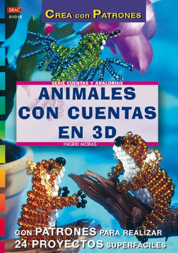 Serie Abalorios nº 15. ANIMALES CON CUENTAS EN 3D (Serie Cuentas Y Abalorios)