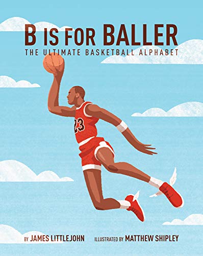 B is for Baller: The Ultimate Basketball Alphabet: 1 (ABC to MVP)