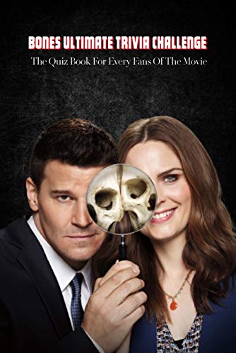 Bones Ultimate Trivia Challenge: The Quiz Book For Every Fans Of The Movie: Bones Quiz Book (English Edition)