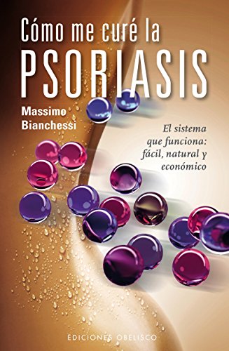 Cómo me cure de la psoriasis: El Sistema Que Funciona: Facil, Natural y Economico: 1 (SALUD Y VIDA NATURAL)