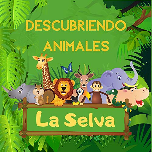 Descubriendo Animales la Selva: Explora la selva, libro de adivinanzas para preescolares, niños de 2 a 5 años - Actividad Divertida Rompecabezas, Encuentra Animales y Aprende Números