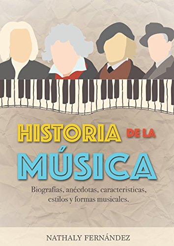 Historia de la Música: Biografías, anécdotas, curiosidades, características, estilos y formas musicales