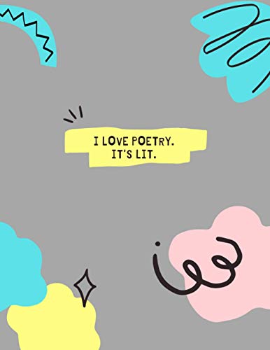 I Love Poetry. It’s Lit: Journal notebook I Love Poetry. It’s Lit Great for Students, Teacher, worker for writing ideas or note (8.5x11 121 pages)