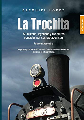 La Trochita Patagonia: Su historia, leyendas y aventuras contadas por sus protagonistas.