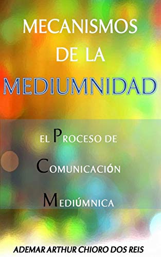 Mecanismos de la Mediumnidad: El Proceso de Comunicacion Mediumnica