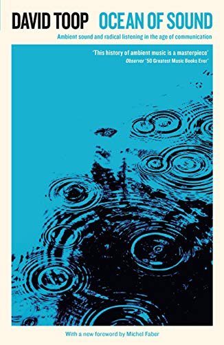 Ocean of Sound: Ambient sound and radical listening in the age of communication (Serpent's Tail Classics)