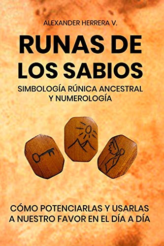 Runas de los sabios: simbología rúnica ancestral: Potenciar y usar en nuestro día a día, las runas de los sabios