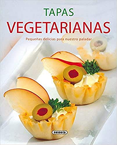 Tapas Vegetarianas. Pequeñas Delicias Para Nuestro Paladar (El Rincón Del Paladar)